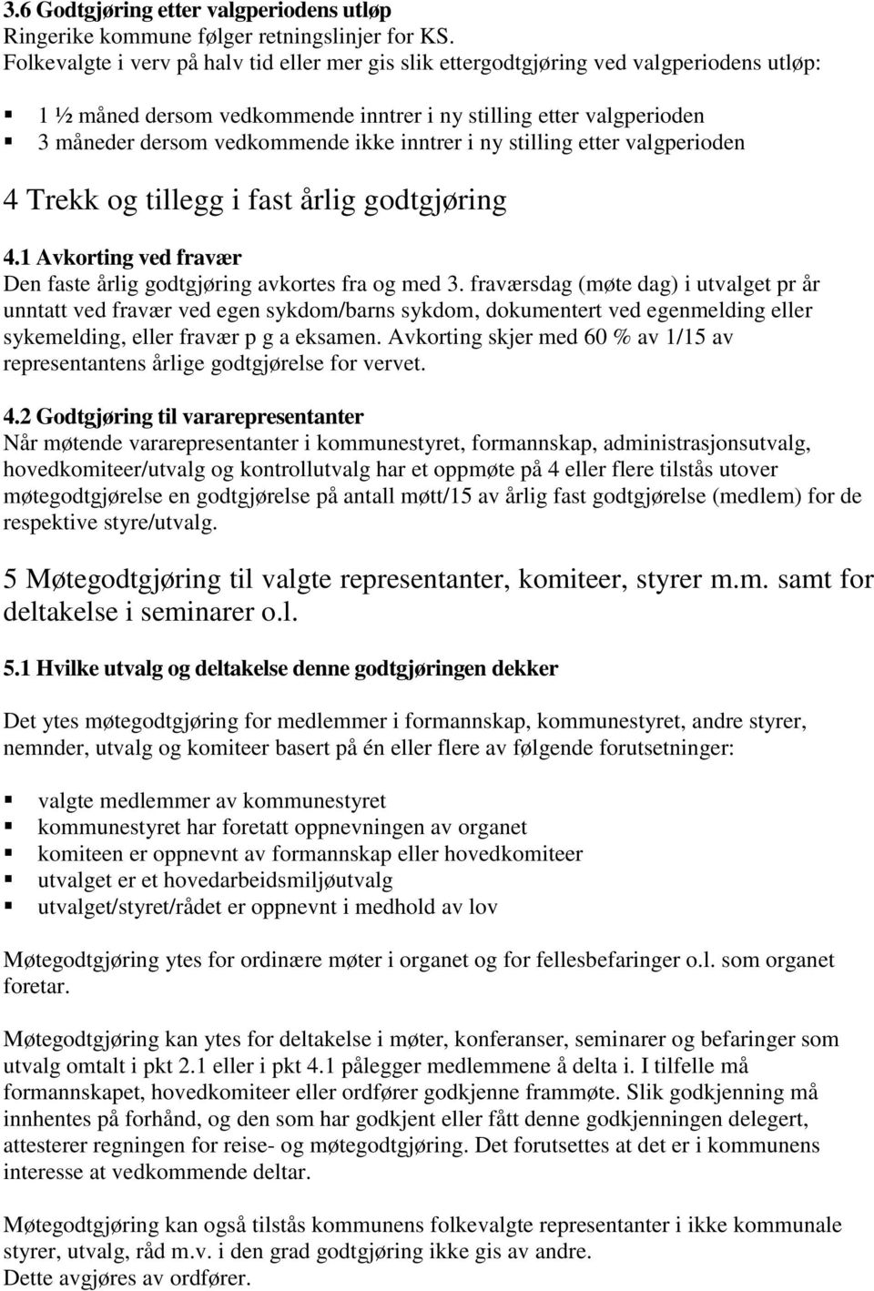 inntrer i ny stilling etter valgperioden 4 Trekk og tillegg i fast årlig godtgjøring 4.1 Avkorting ved fravær Den faste årlig godtgjøring avkortes fra og med 3.