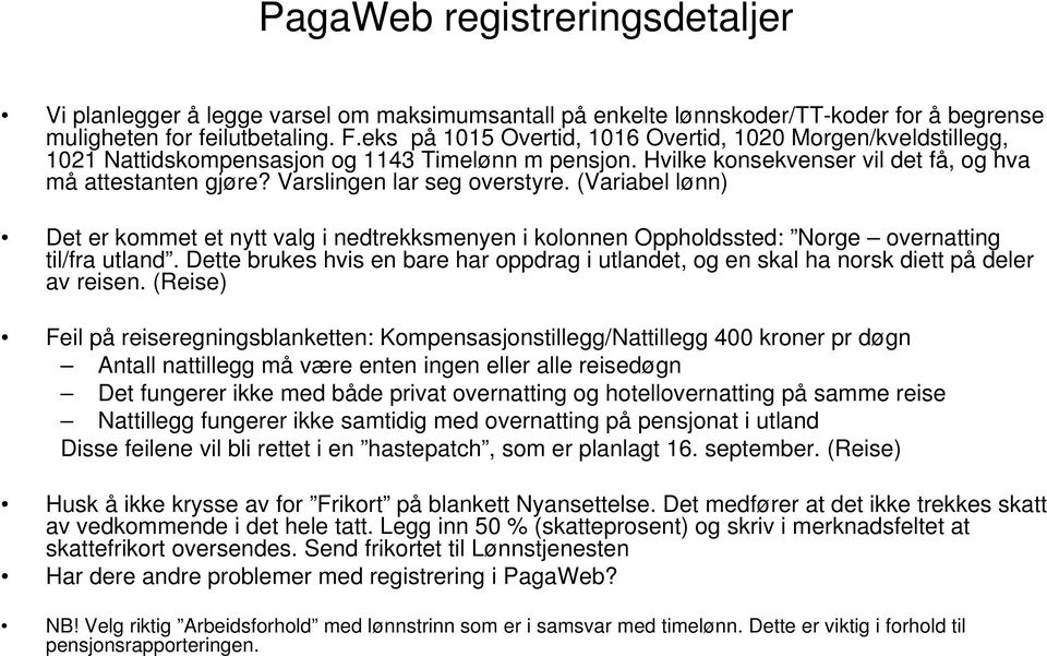 Varslingen lar seg overstyre. (Variabel lønn) Det er kommet et nytt valg i nedtrekksmenyen i kolonnen Oppholdssted: Norge overnatting til/fra utland.