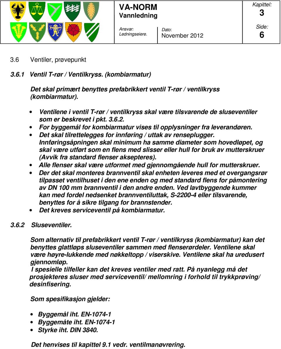 Det skal tilrettelegges for innføring / uttak av renseplugger.