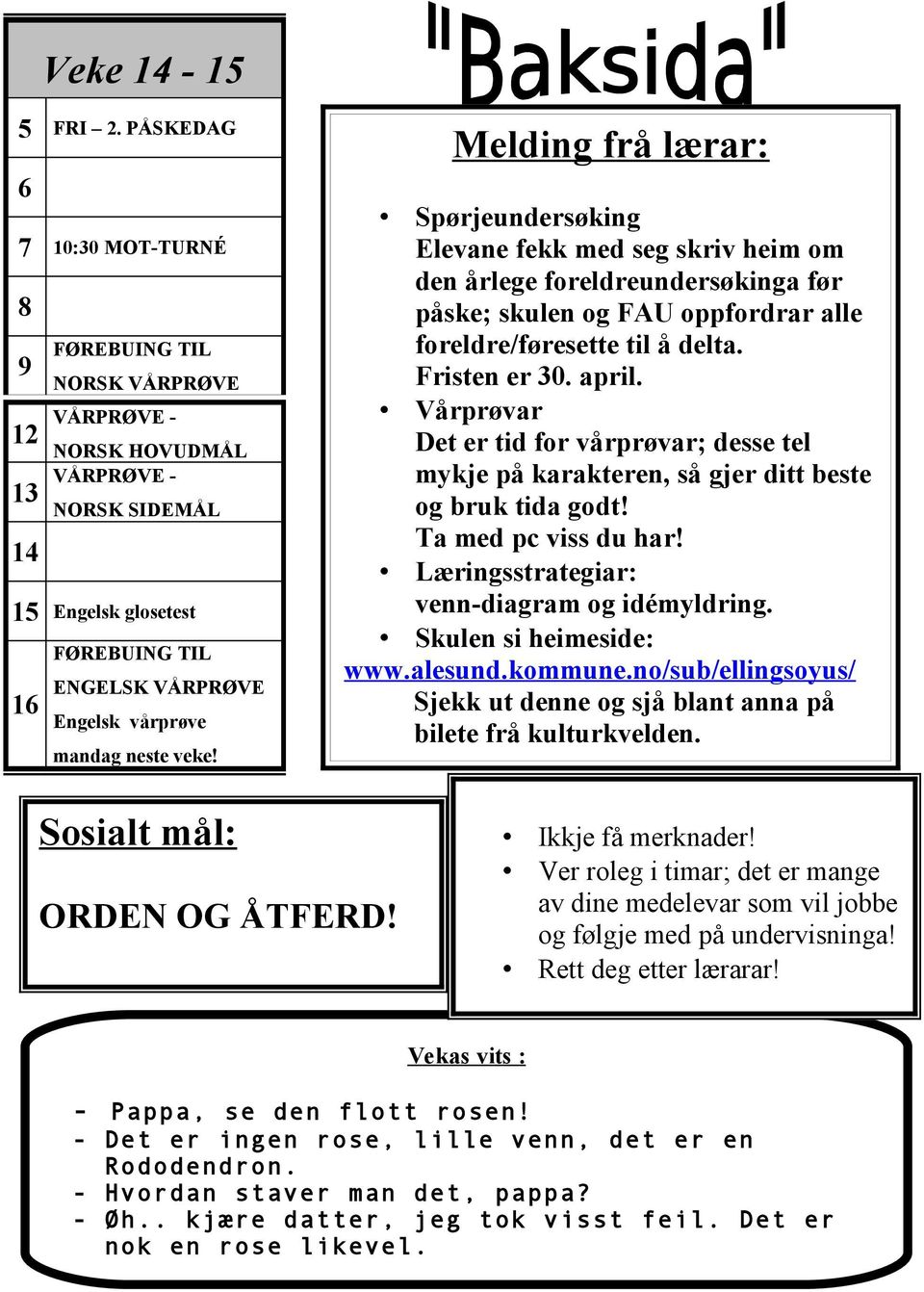 mandag neste veke! Melding frå lærar: Spørjeundersøking Elevane fekk med seg skriv heim om den årlege foreldreundersøkinga før påske; skulen og FAU oppfordrar alle foreldre/føresette til å delta.