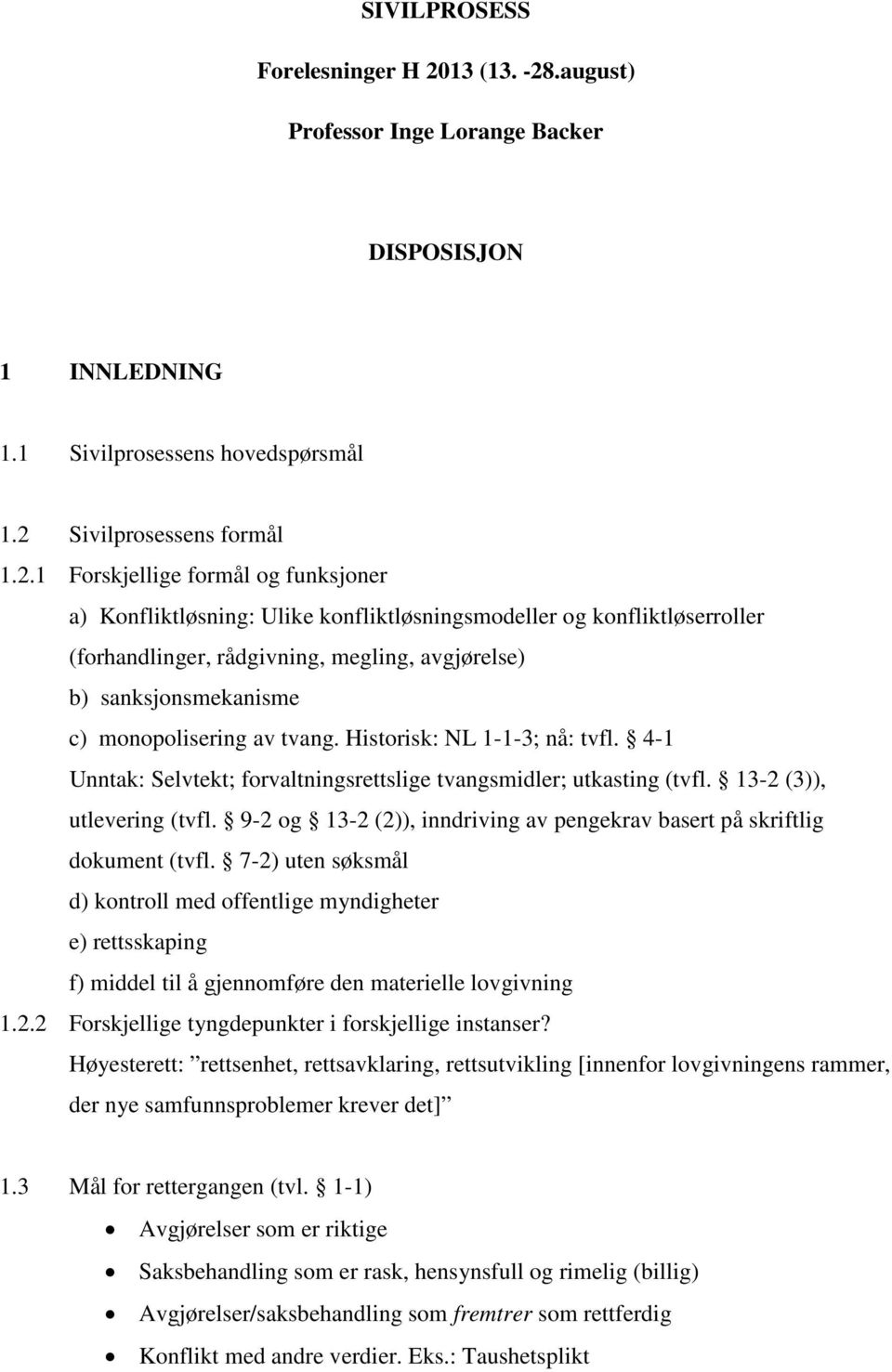 .august) Professor Inge Lorange Backer DISPOSISJON 1 INNLEDNING 1.1 Sivilprosessens hovedspørsmål 1.2 