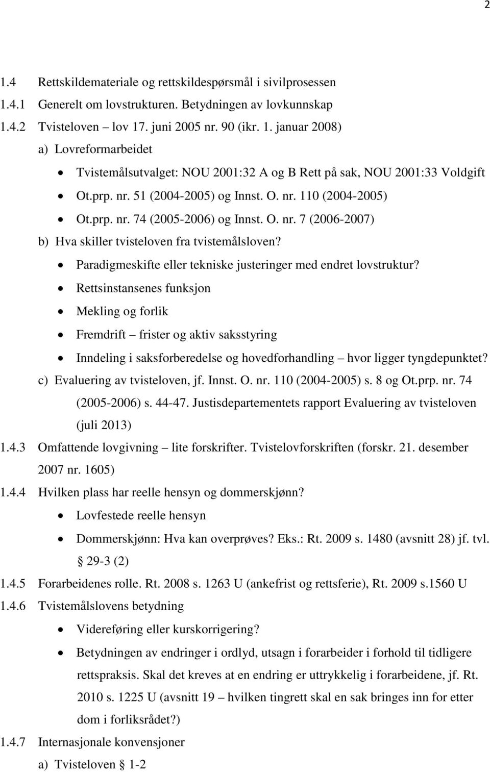 Paradigmeskifte eller tekniske justeringer med endret lovstruktur?