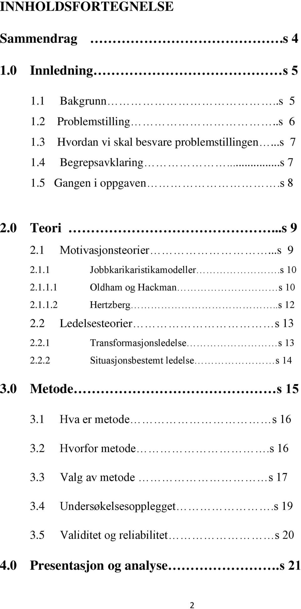 1.1.2 Hertzberg..s 12 2.2 Ledelsesteorier s 13 2.2.1 Transformasjonsledelse s 13 2.2.2 Situasjonsbestemt ledelse s 14 3.0 Metode s 15 3.