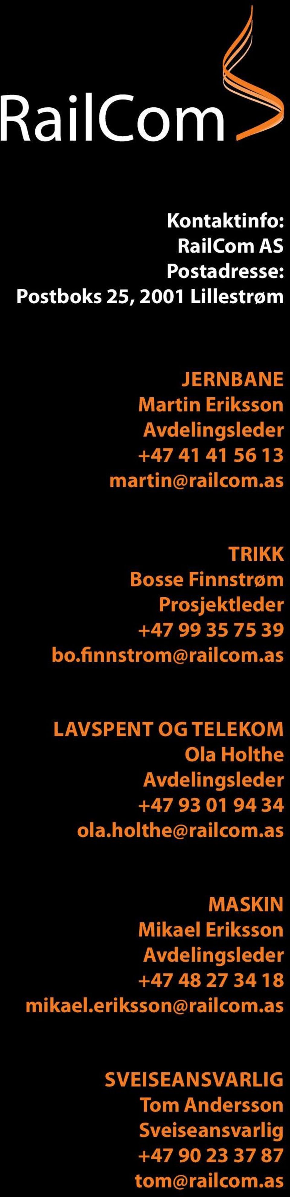 as Lavspent og Telekom Ola Holthe Avdelingsleder +47 93 01 94 34 ola.holthe@railcom.