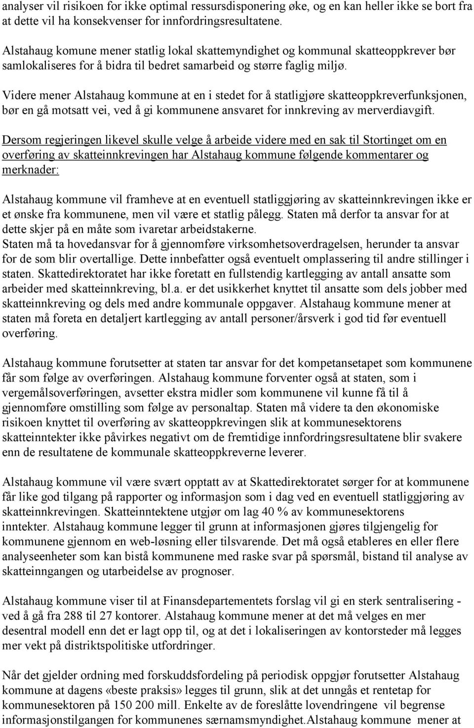 Videre mener Alstahaug kommune at en i stedet for å statligjøre skatteoppkreverfunksjonen, bør en gå motsatt vei, ved å gi kommunene ansvaret for innkreving av merverdiavgift.