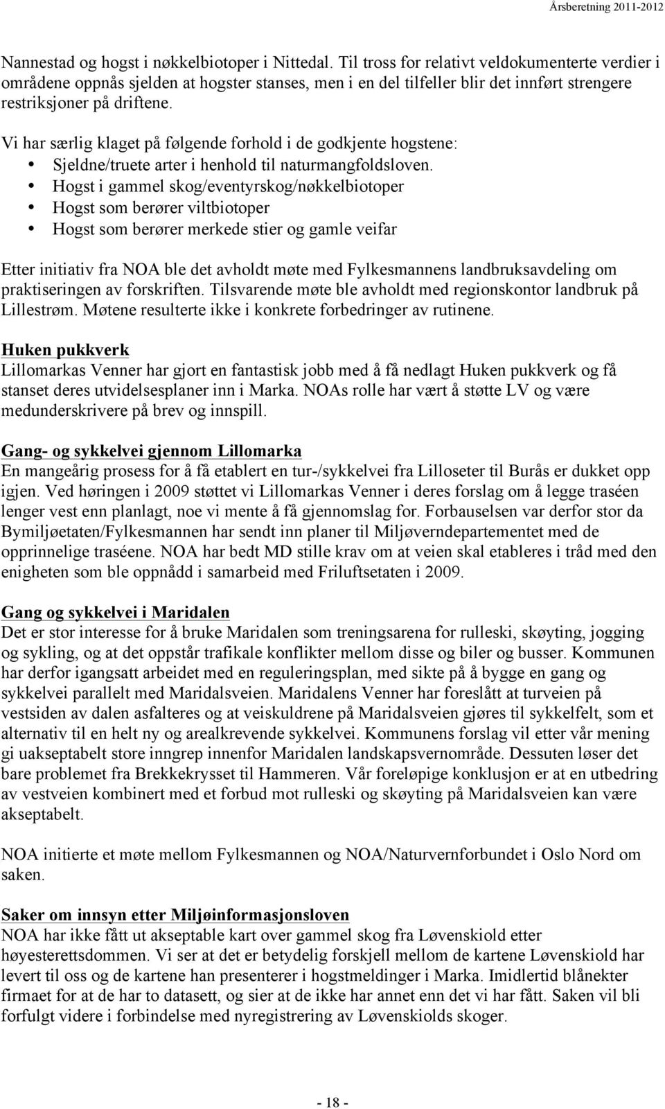 Vi har særlig klaget på følgende forhold i de godkjente hogstene: Sjeldne/truete arter i henhold til naturmangfoldsloven.