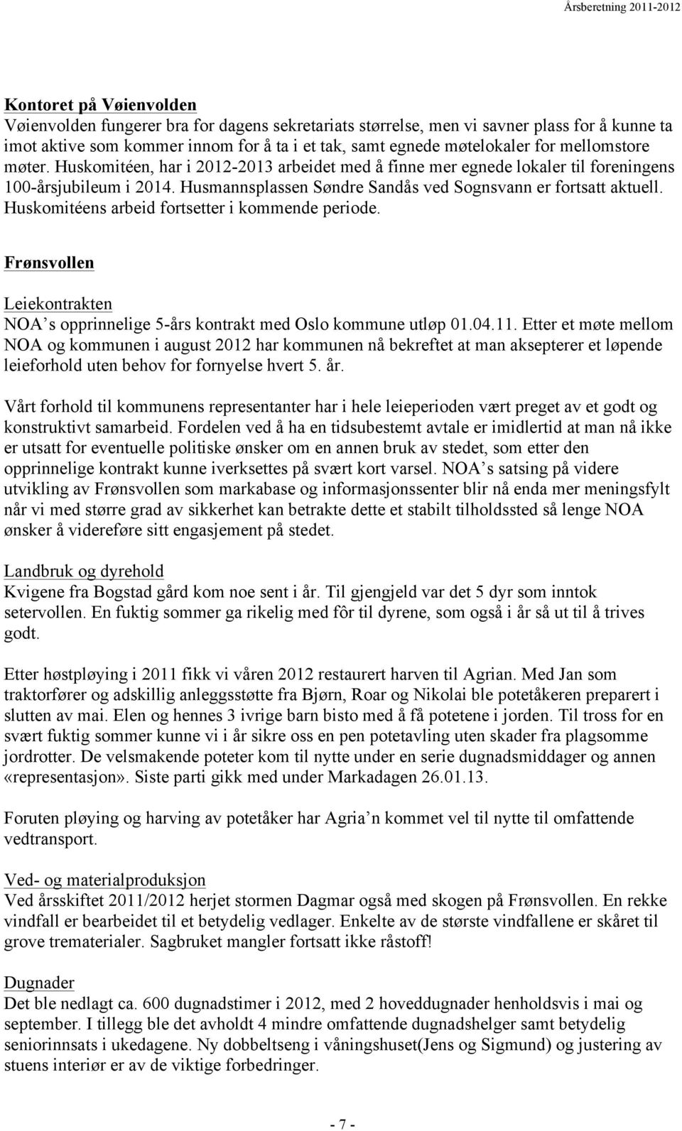 Huskomitéens arbeid fortsetter i kommende periode. Frønsvollen Leiekontrakten NOA s opprinnelige 5-års kontrakt med Oslo kommune utløp 01.04.11.