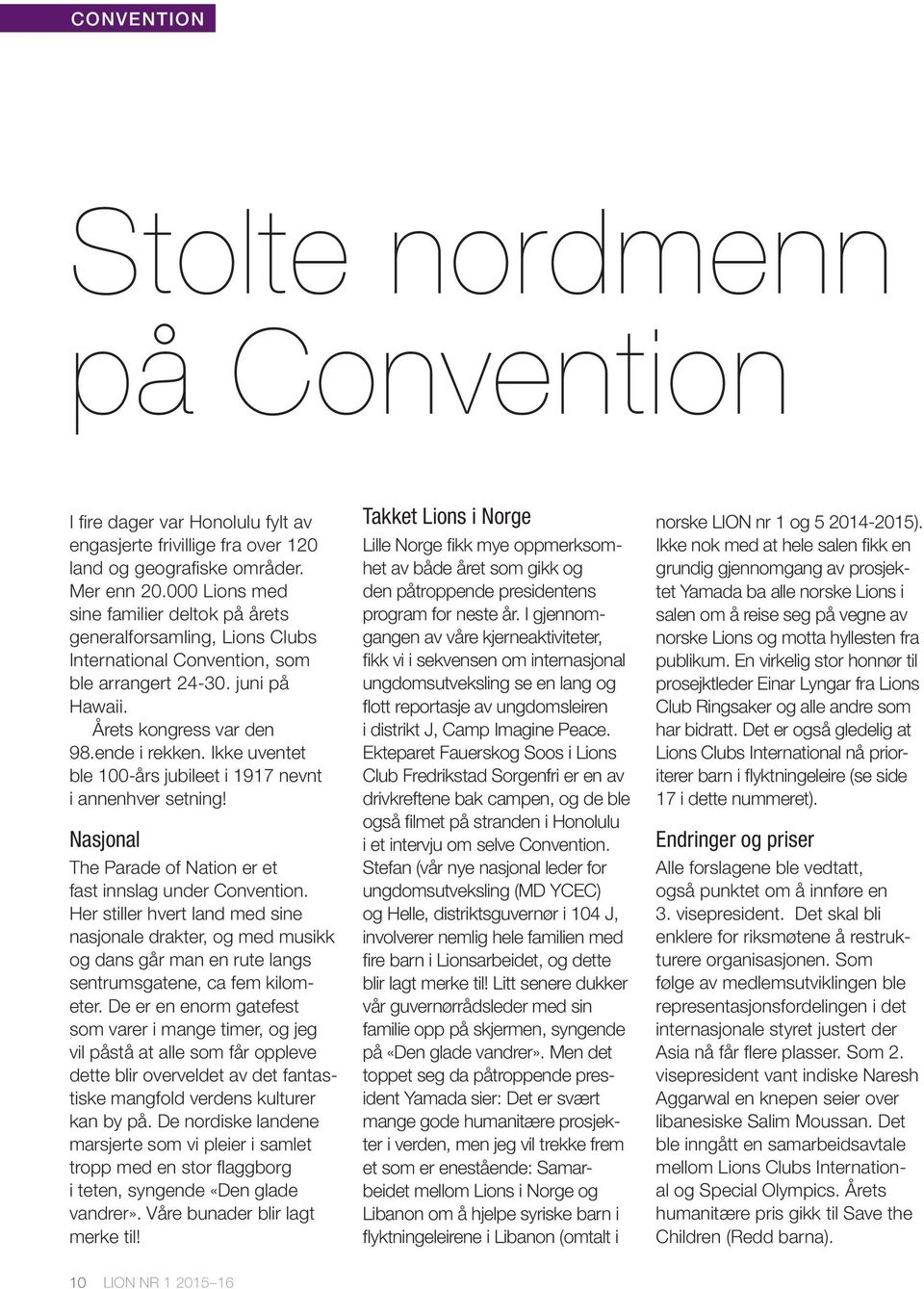 Ikke uventet ble 100-års jubileet i 1917 nevnt i annenhver setning! Nasjonal The Parade of Nation er et fast innslag under Convention.