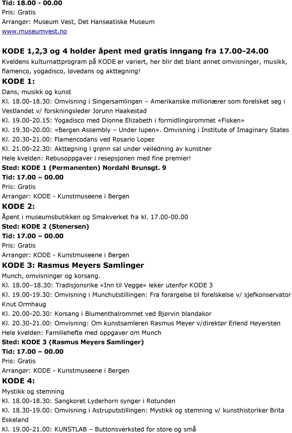 30: Omvisning i Singersamlingen Amerikanske millionærer som forelsket seg i Vestlandet v/ forskningsleder Jorunn Haakestad Kl. 19.00-20.