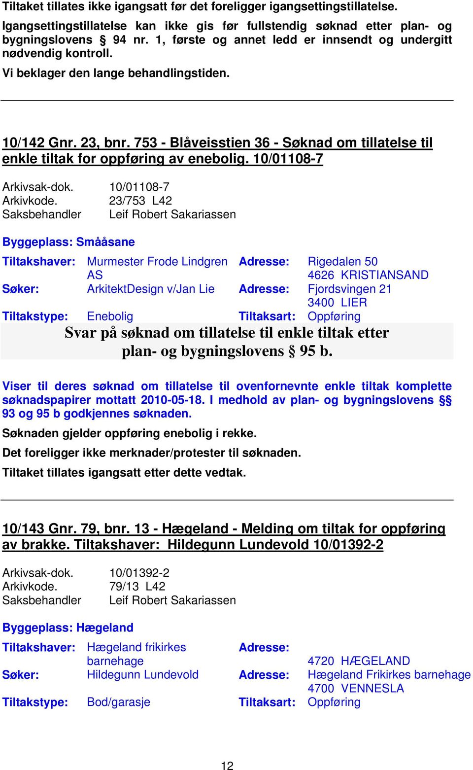 753 - Blåveisstien 36 - Søknad om tillatelse til enkle tiltak for oppføring av enebolig. 10/01108-7 Arkivsak-dok. 10/01108-7 Arkivkode.