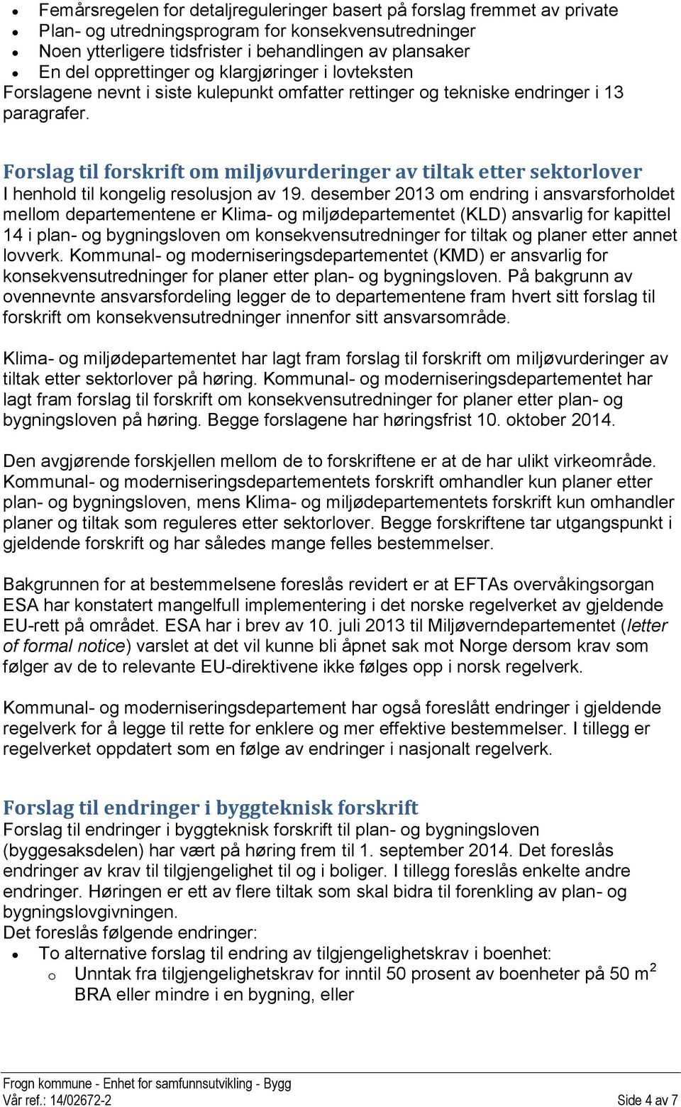 Forslag til forskrift om miljøvurderinger av tiltak etter sektorlover I henhold til kongelig resolusjon av 19.