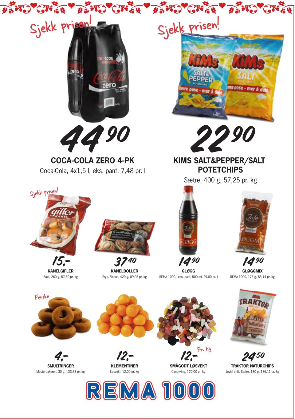 kg KANELBOLLER Frys, Findus, 420 g, 89,05 pr. kg GLØGG REMA 1000, eks. pant, 500 ml, 29,80 pr.