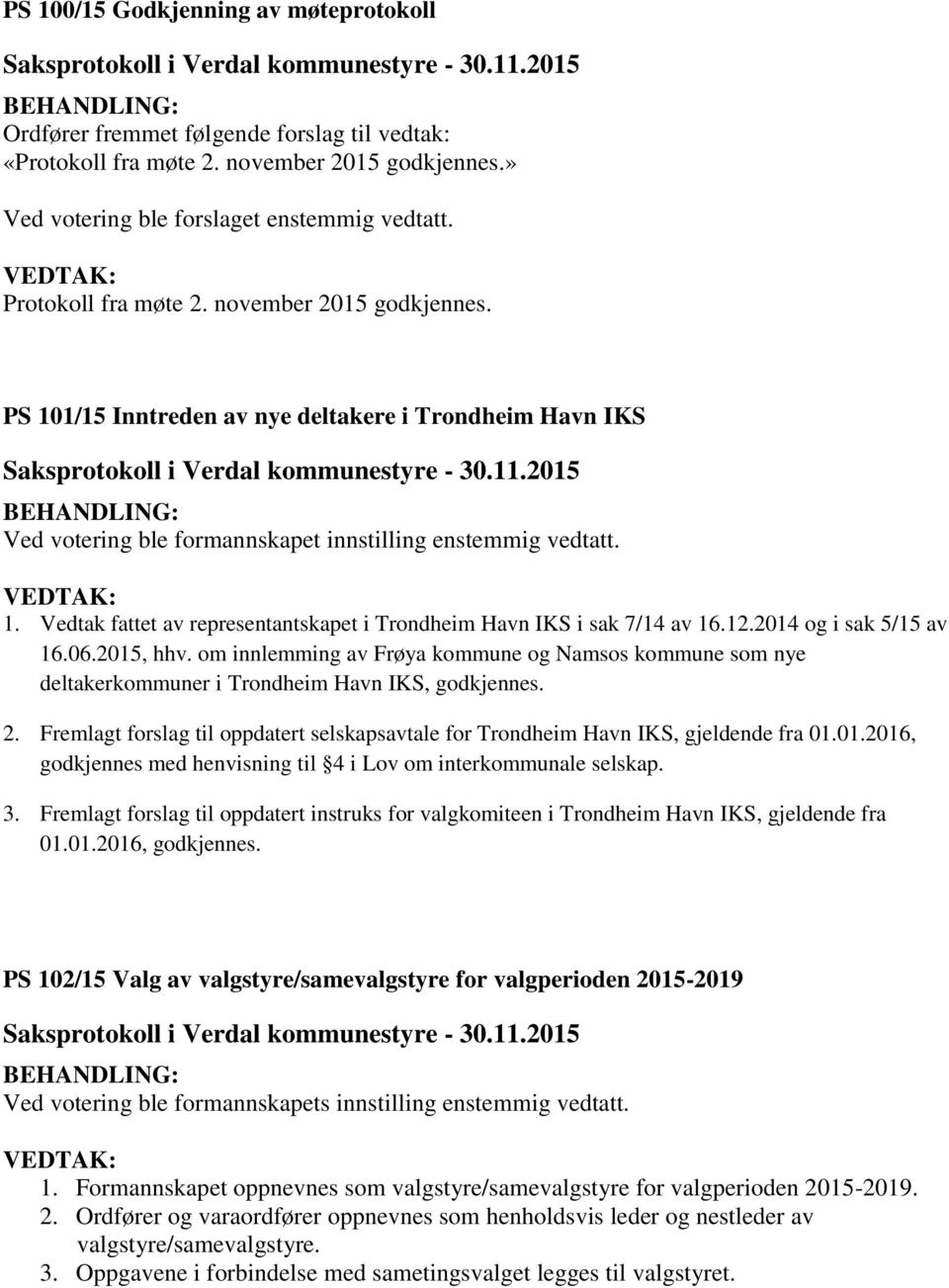 12.2014 og i sak 5/15 av 16.06.2015, hhv. om innlemming av Frøya kommune og Namsos kommune som nye deltakerkommuner i Trondheim Havn IKS, godkjennes. 2.