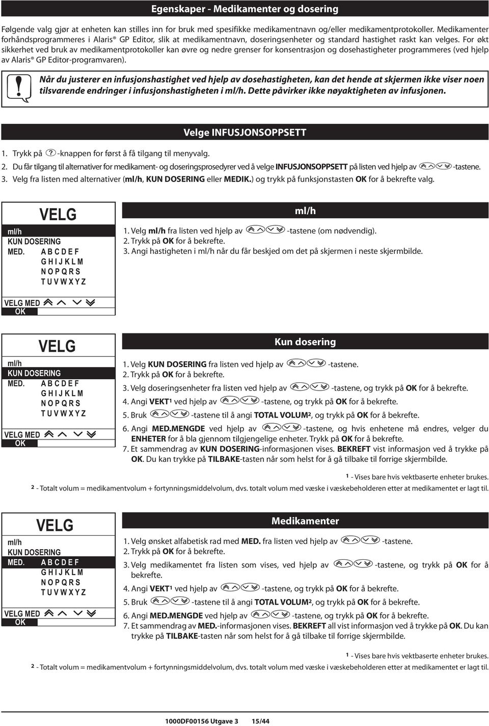 For økt sikkerhet ved bruk av medikamentprotokoller kan øvre og nedre grenser for konsentrasjon og dosehastigheter programmeres (ved hjelp av laris GP Editor-programvaren).