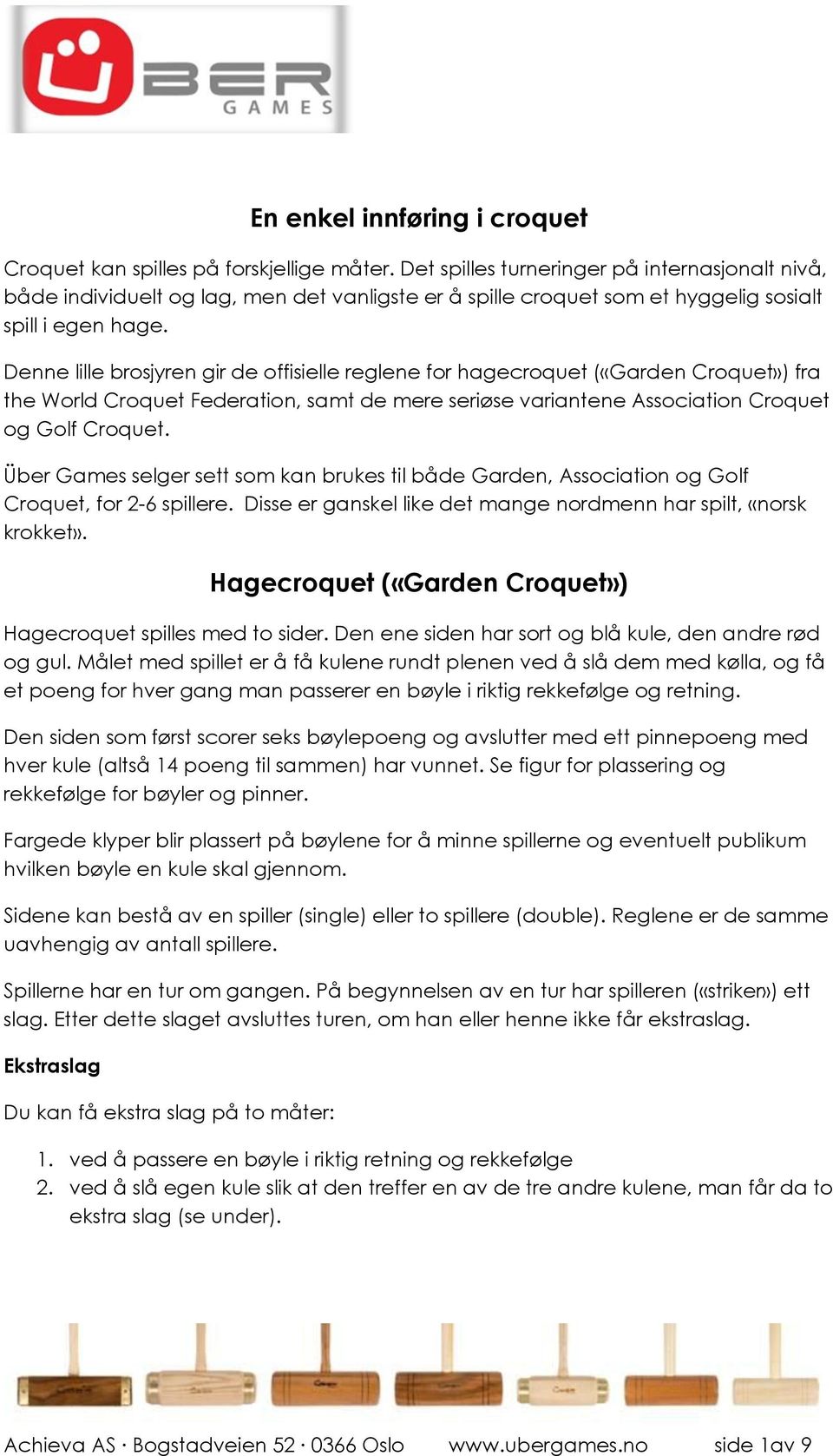 Denne lille brosjyren gir de offisielle reglene for hagecroquet («Garden Croquet») fra the World Croquet Federation, samt de mere seriøse variantene Association Croquet og Golf Croquet.