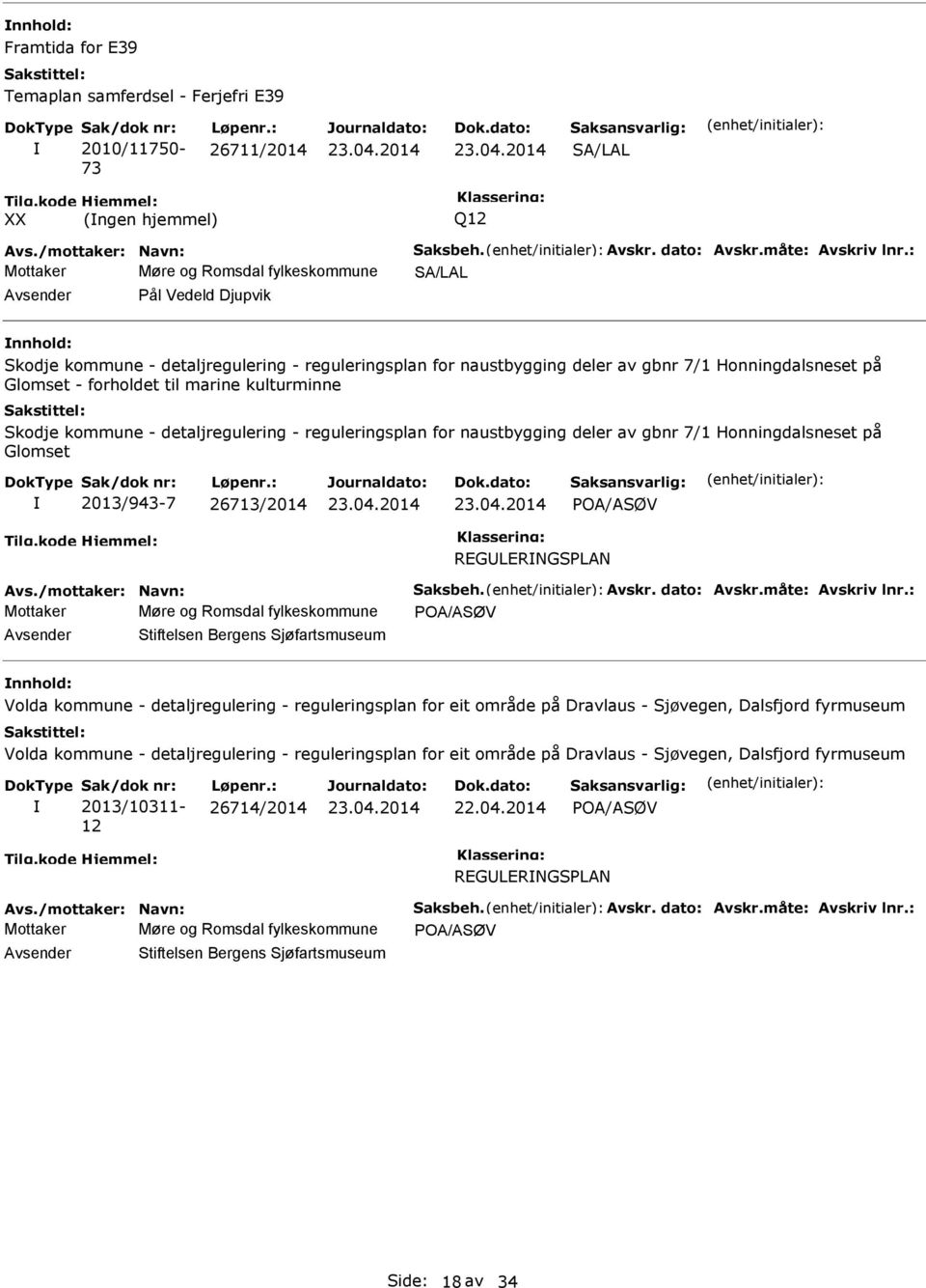 Honningdalsneset på Glomset - forholdet til marine kulturminne Skodje kommune - detaljregulering - reguleringsplan for naustbygging deler av gbnr 7/1 Honningdalsneset på Glomset 2013/943-7 26713/2014