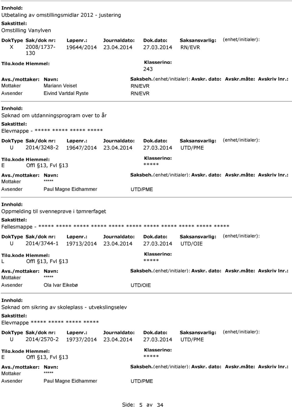 2014 TD/PME E ***** Mottaker ***** Paul Magne Eidhammer TD/PME Oppmelding til svenneprøve i tømrerfaget Fellesmappe - ***** ***** ***** ***** ***** ***** ***** ***** ***** ***** *****