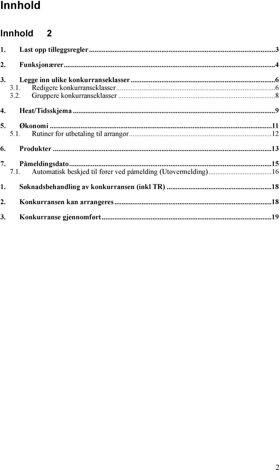 .. 12 6. Produkter... 13 7. Påmeldingsdato... 15 7.1. Automatisk beskjed til fører ved påmelding (Utøvermelding)... 16 1.