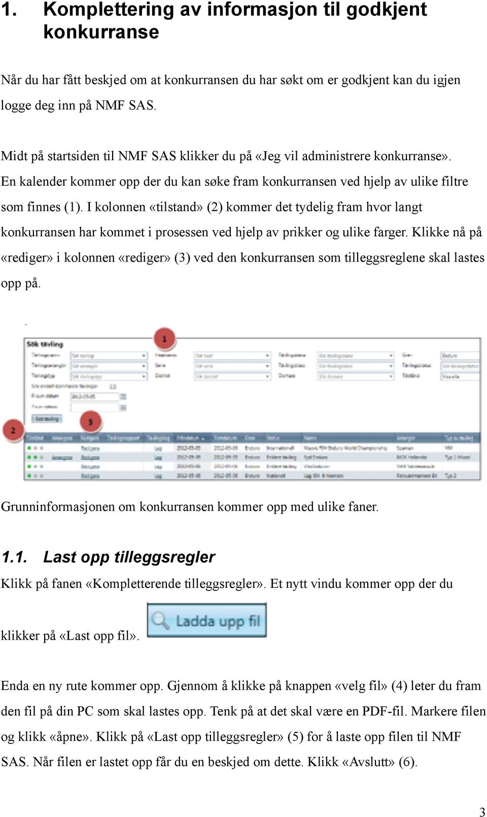 I kolonnen «tilstand» (2) kommer det tydelig fram hvor langt konkurransen har kommet i prosessen ved hjelp av prikker og ulike farger.