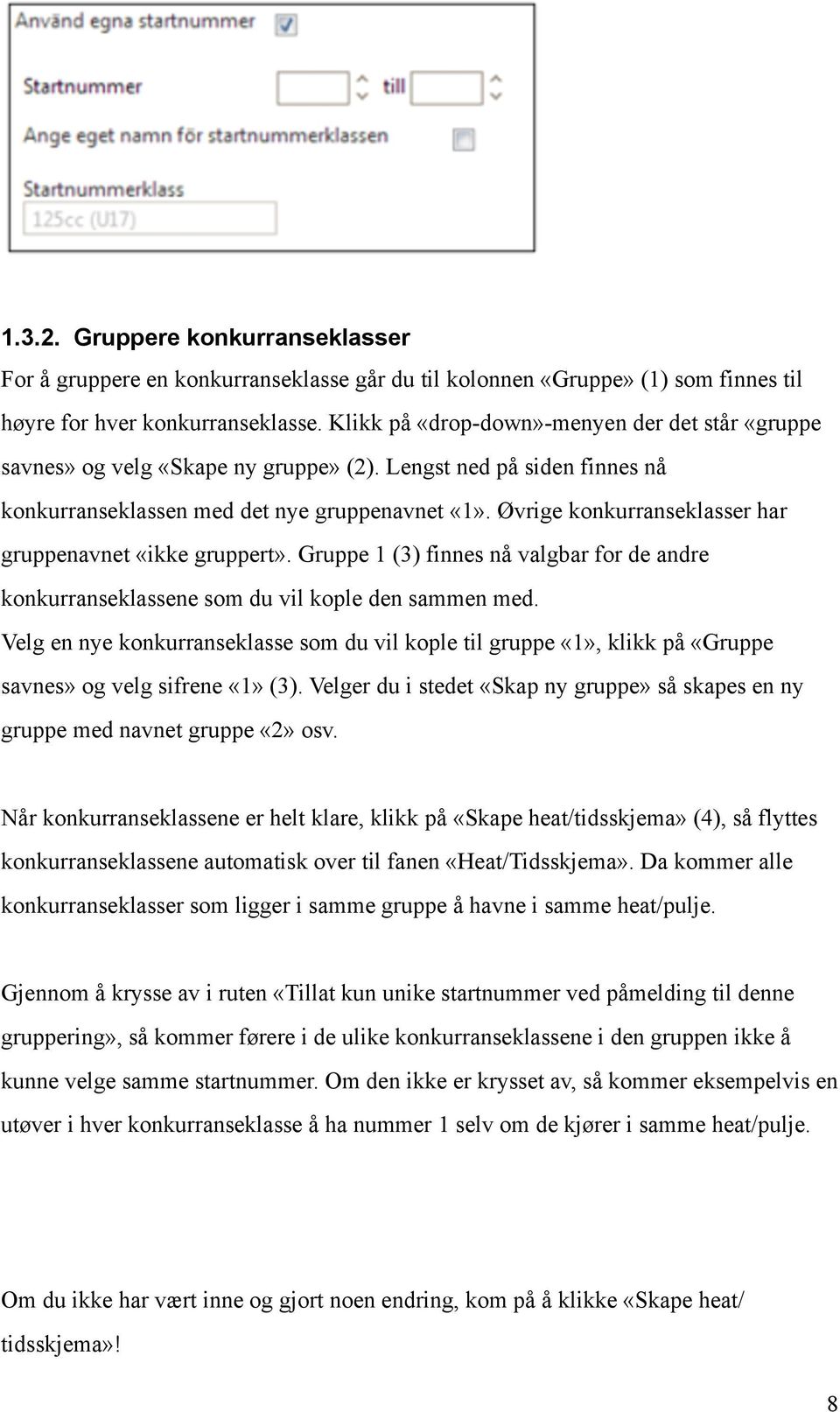 Øvrige konkurranseklasser har gruppenavnet «ikke gruppert». Gruppe 1 (3) finnes nå valgbar for de andre konkurranseklassene som du vil kople den sammen med.