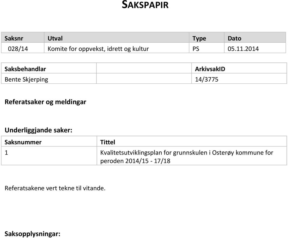 Underliggjande saker: Saksnummer Tittel 1 Kvalitetsutviklingsplan for grunnskulen i