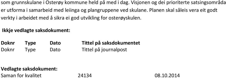 Planen skal såleis vera eit godt verkty i arbeidet med å sikra ei god utvikling for osterøyskulen.