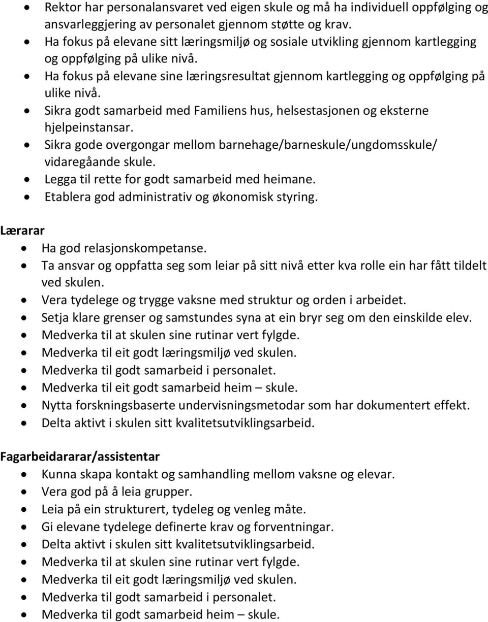 Sikra godt samarbeid med Familiens hus, helsestasjonen og eksterne hjelpeinstansar. Sikra gode overgongar mellom barnehage/barneskule/ungdomsskule/ vidaregåande skule.