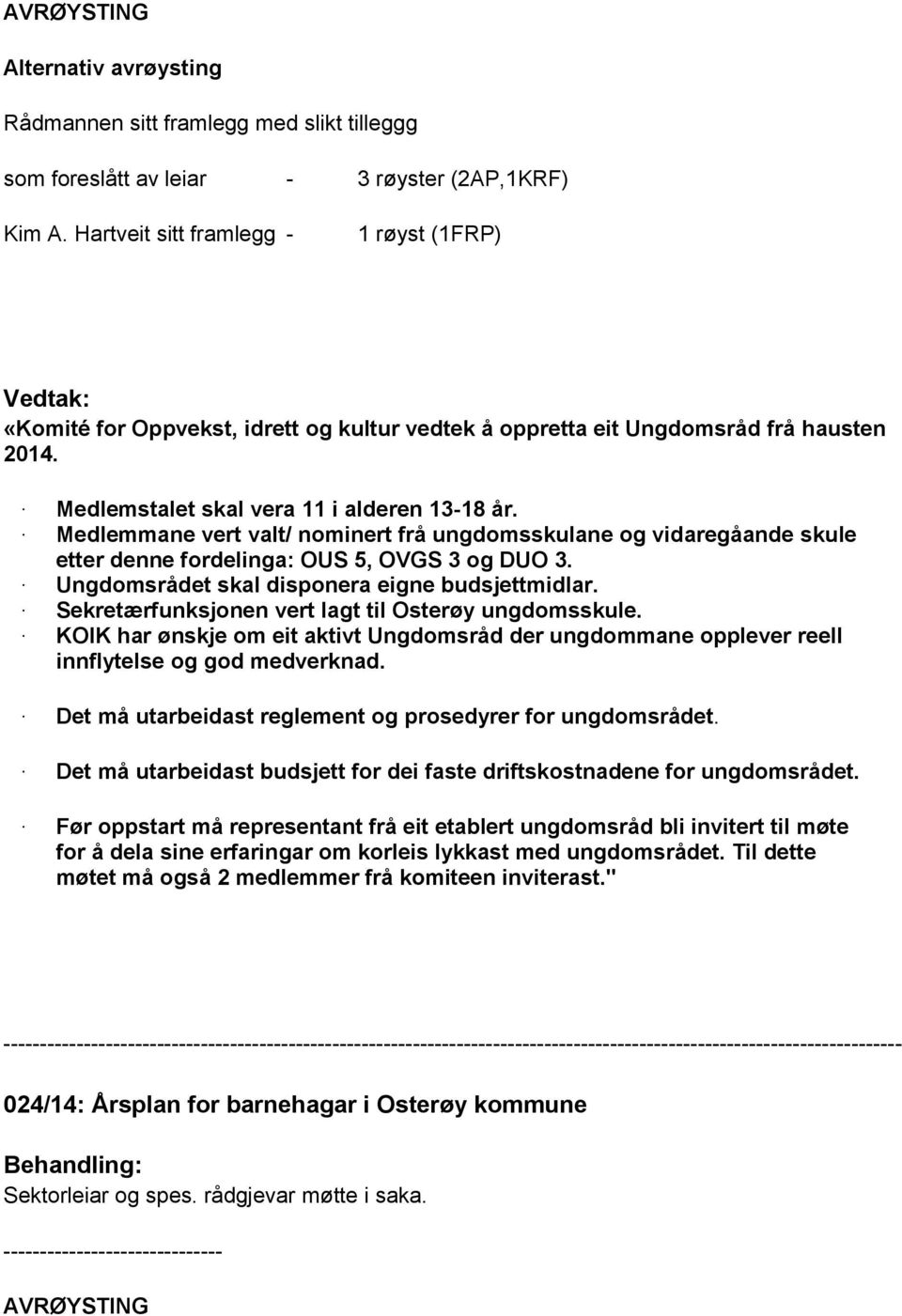 Medlemmane vert valt/ nominert frå ungdomsskulane og vidaregåande skule etter denne fordelinga: OUS 5, OVGS 3 og DUO 3. Ungdomsrådet skal disponera eigne budsjettmidlar.