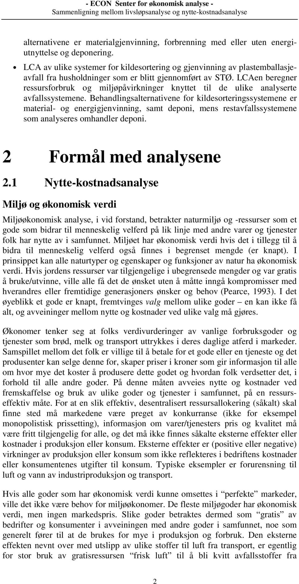 LCAen beregner ressursforbruk og miljøpåvirkninger knyttet til de ulike analyserte avfallssystemene.