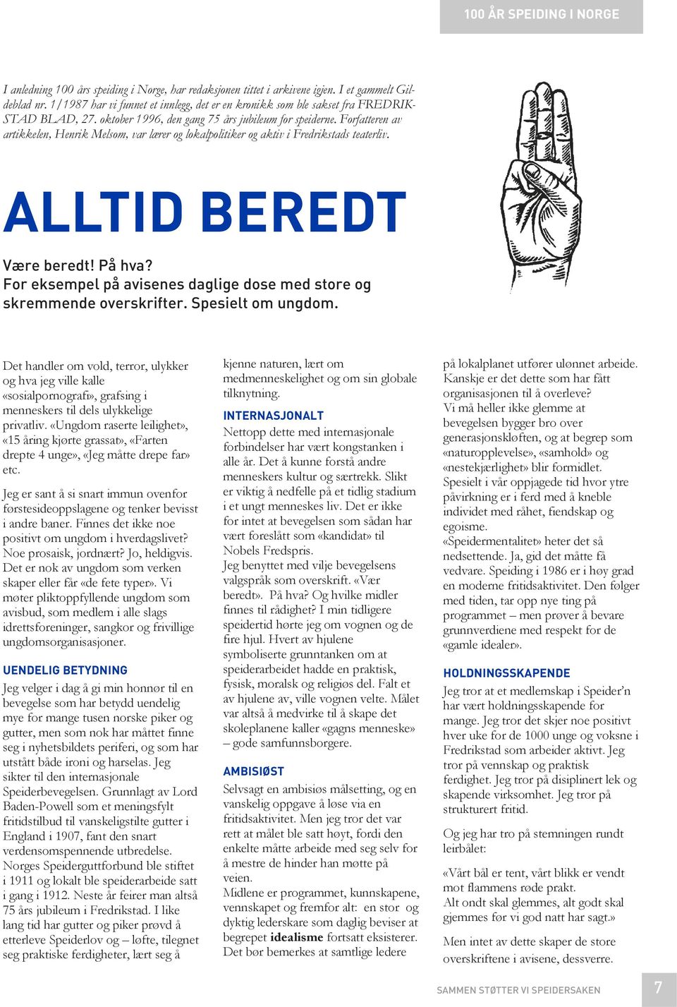 Forfatteren av artikkelen, Henrik Melsom, var lærer og lokalpolitiker og aktiv i Fredrikstads teaterliv. ALLTID BEREDT Være beredt! På hva?