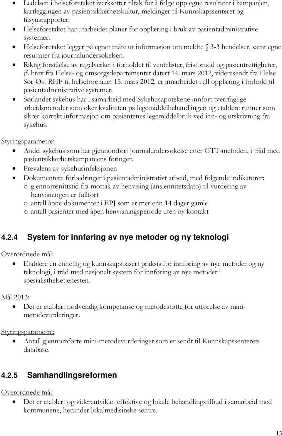 Helseforetaket legger på egnet måte ut informasjon om meldte 3-3 hendelser, samt egne resultater fra journalundersøkelsen.