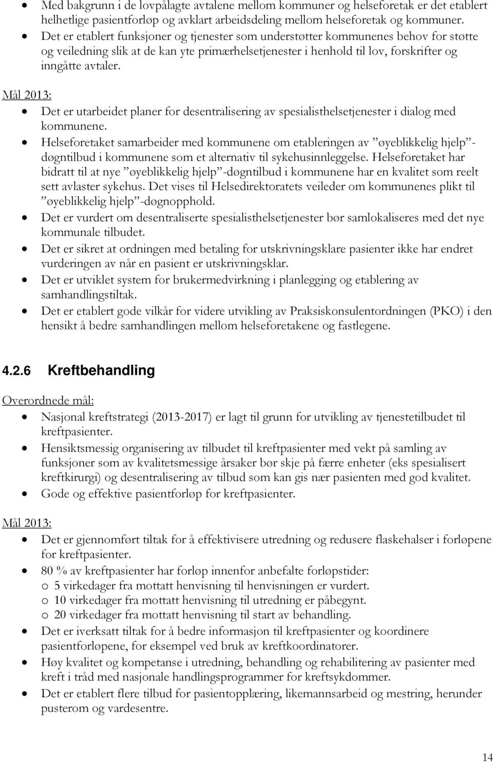 Det er utarbeidet planer for desentralisering av spesialisthelsetjenester i dialog med kommunene.