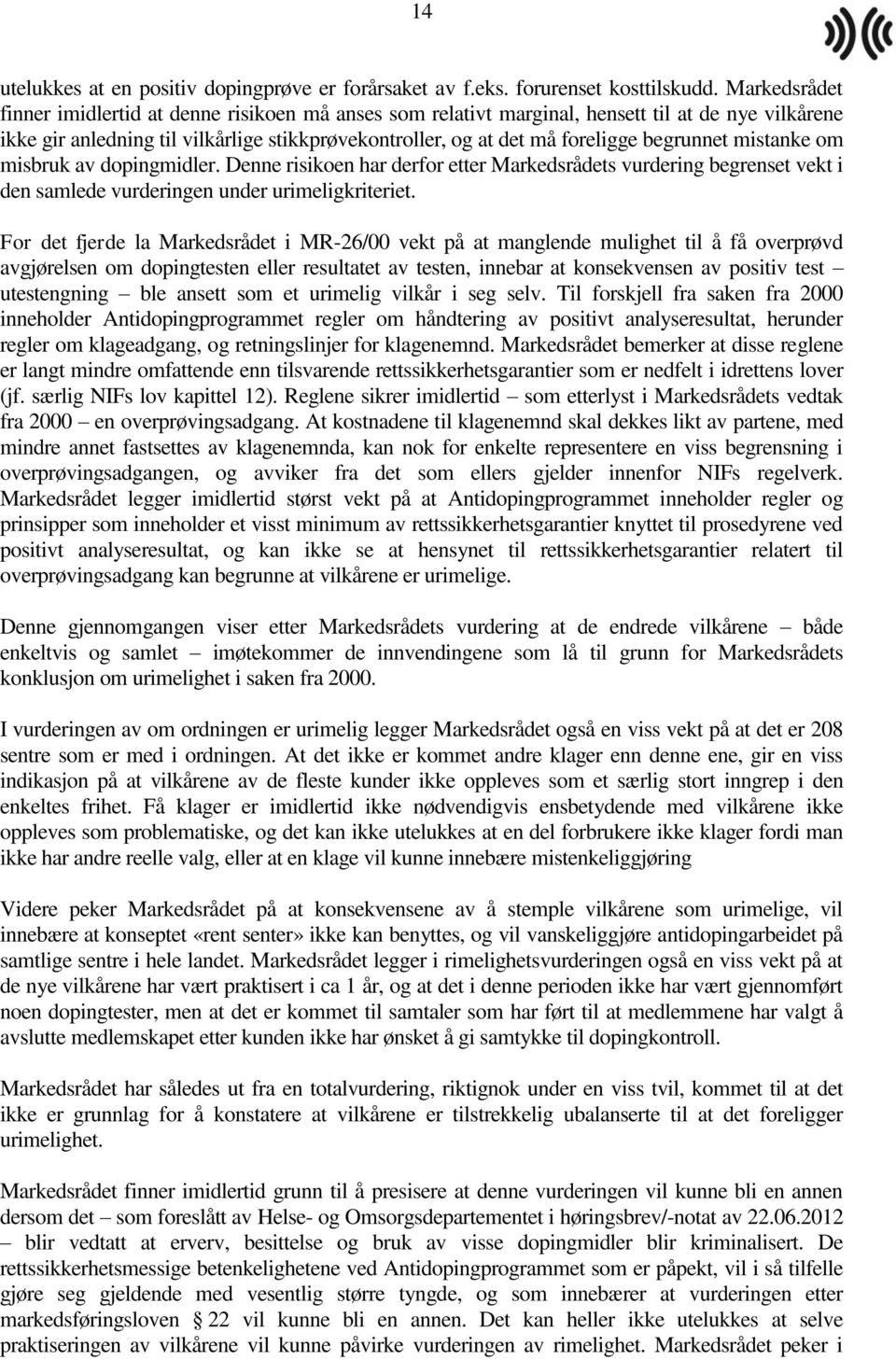 begrunnet mistanke om misbruk av dopingmidler. Denne risikoen har derfor etter Markedsrådets vurdering begrenset vekt i den samlede vurderingen under urimeligkriteriet.