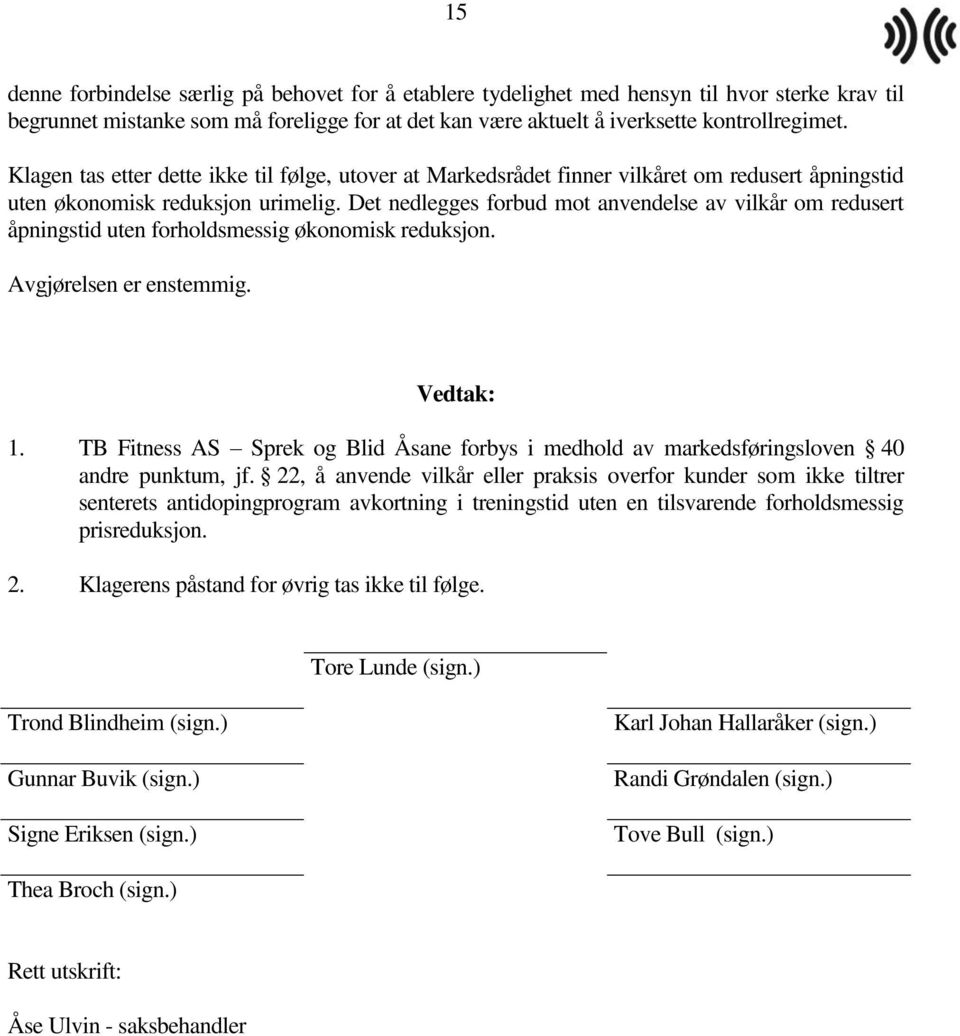 Det nedlegges forbud mot anvendelse av vilkår om redusert åpningstid uten forholdsmessig økonomisk reduksjon. Avgjørelsen er enstemmig. Vedtak: 1.