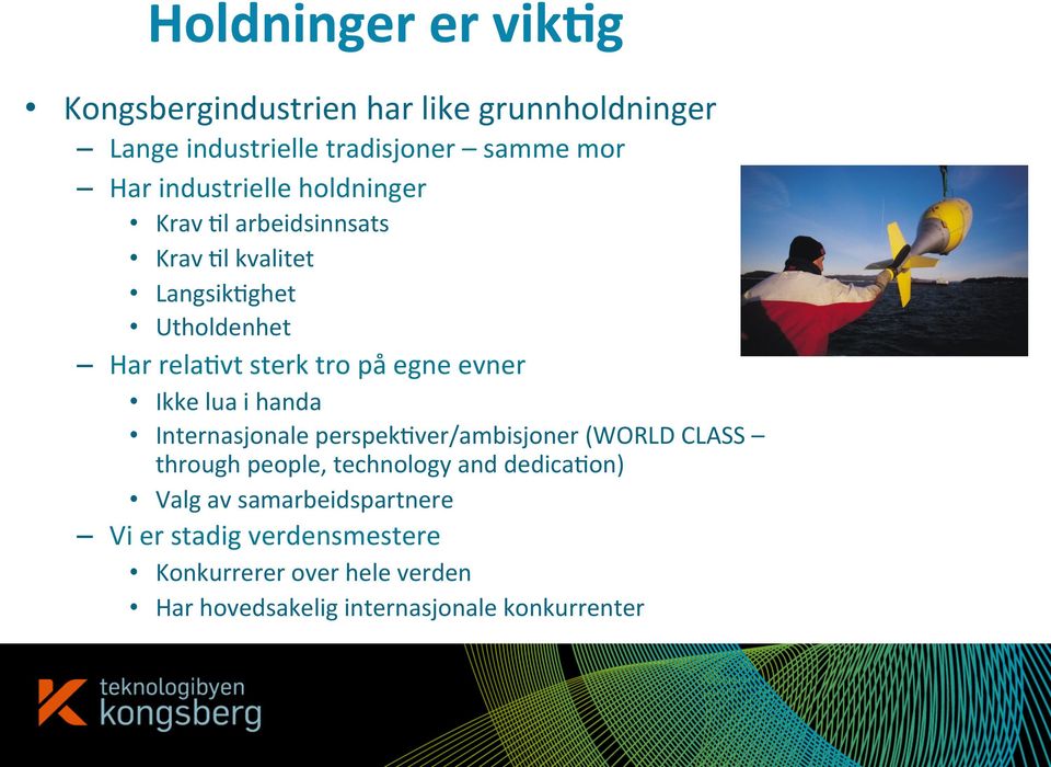 evner Ikke lua i handa Internasjonale perspek7ver/ambisjoner (WORLD CLASS through people, technology and dedica7on)