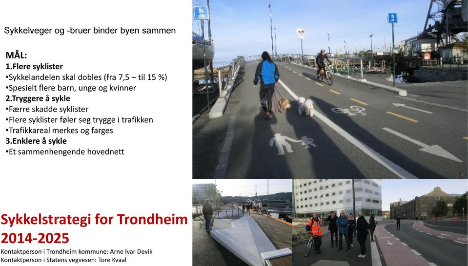 Tryggere å sykle Færre skadde syklister Flere syklister føler seg trygge i trafikken Trafikkareal merkes og