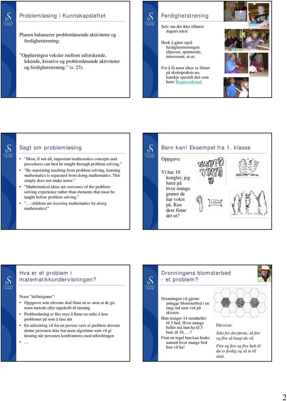 no, kanskje spesielt den som heter Regneverksted. Sagt om problemløsing Most, if not all, important mathematics concepts and procedures can best be tought through problem solving.