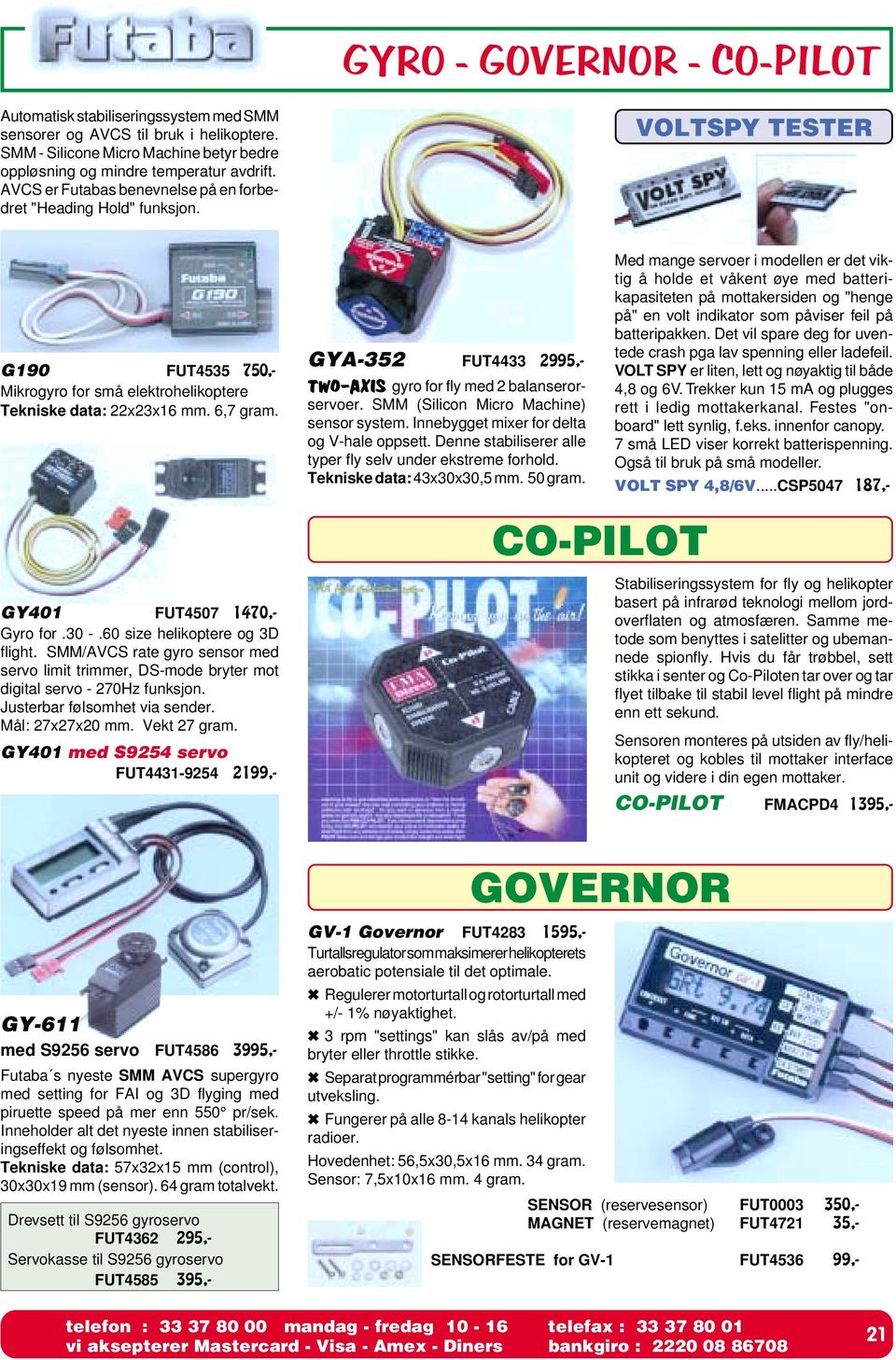 GYA-352 FUT4433 2995,- TWO-AXIS gyro for fly med 2 balanserorservoer. SMM (Silicon Micro Machine) sensor system. Innebygget mixer for delta og V-hale oppsett.