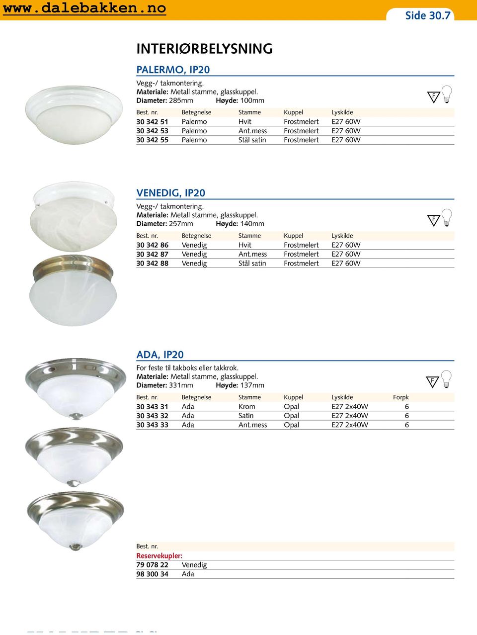 Diameter: 257mm Høyde: 140mm 30 342 86 Venedig Hvit rostmelert E27 60W 30 342 87 Venedig Ant.