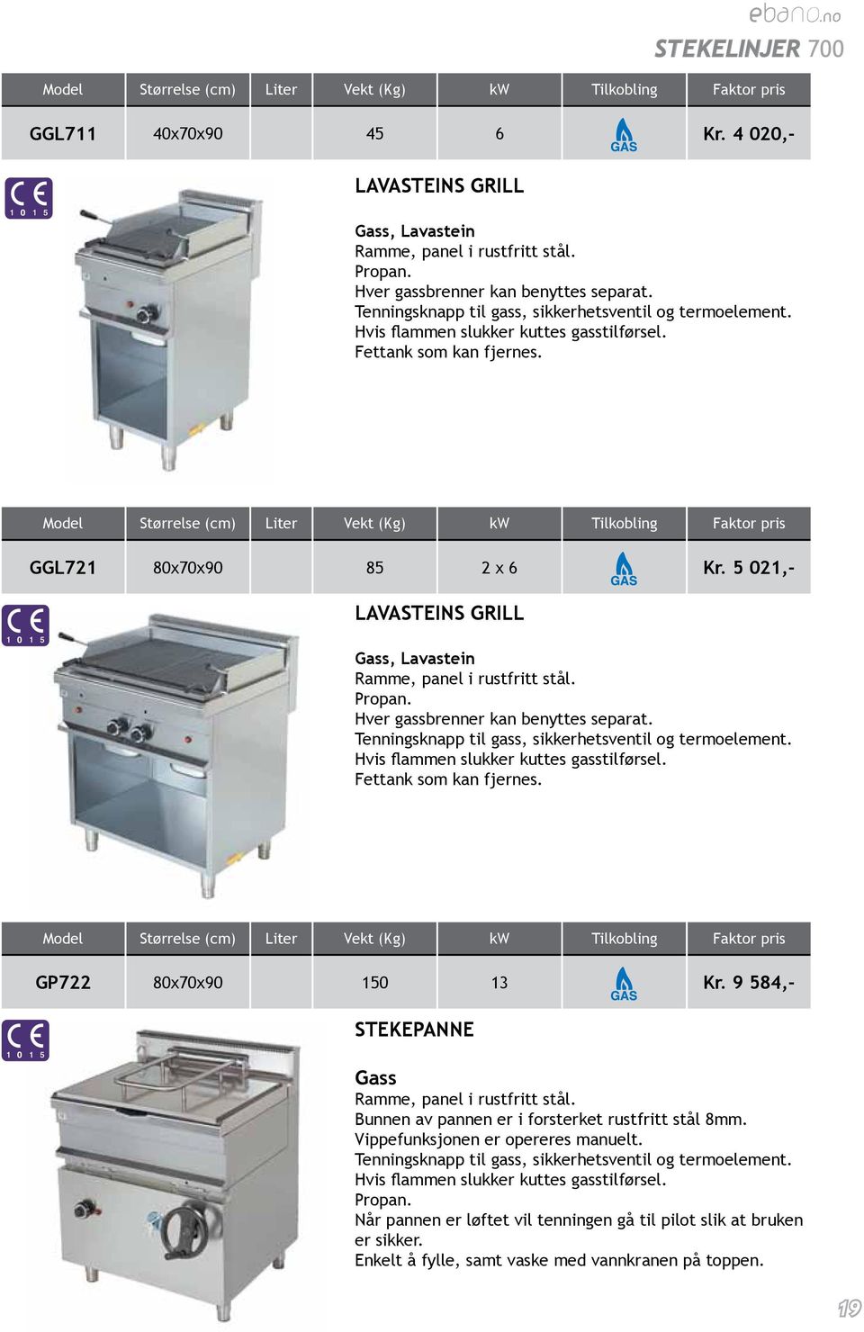 5 021,- LAVASTEINS GRILL Gass, Lavastein Ramme, panel i rustfritt stål. Propan. Hver gassbrenner kan benyttes separat. Tenningsknapp til gass, sikkerhetsventil og termoelement.