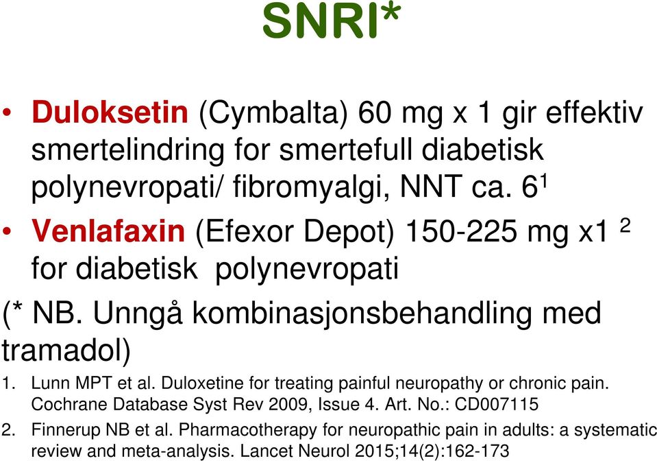 Lunn MPT et al. Duloxetine for treating painful neuropathy or chronic pain. Cochrane Database Syst Rev 2009, Issue 4. Art. No.
