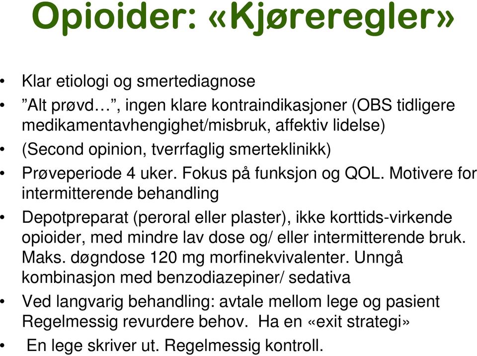 Motivere for intermitterende behandling Depotpreparat (peroral eller plaster), ikke korttids-virkende opioider, med mindre lav dose og/ eller intermitterende bruk.