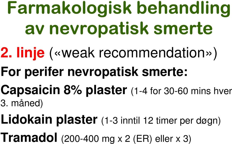 Capsaicin 8% plaster (1-4 for 30-60 mins hver 3.