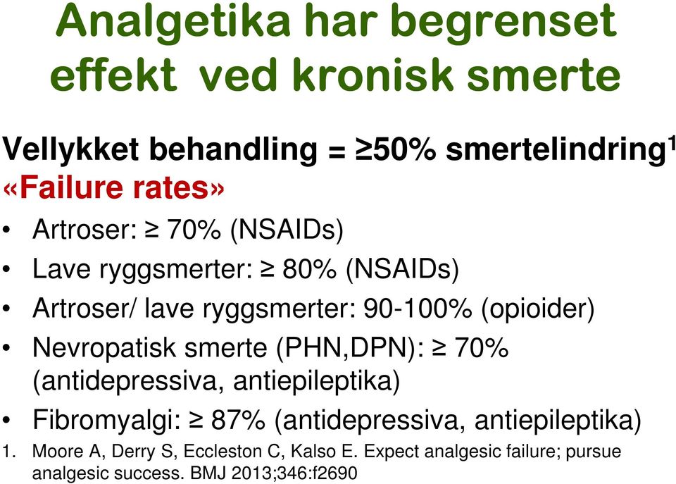 Nevropatisk smerte (PHN,DPN): 70% (antidepressiva, antiepileptika) Fibromyalgi: 87% (antidepressiva,