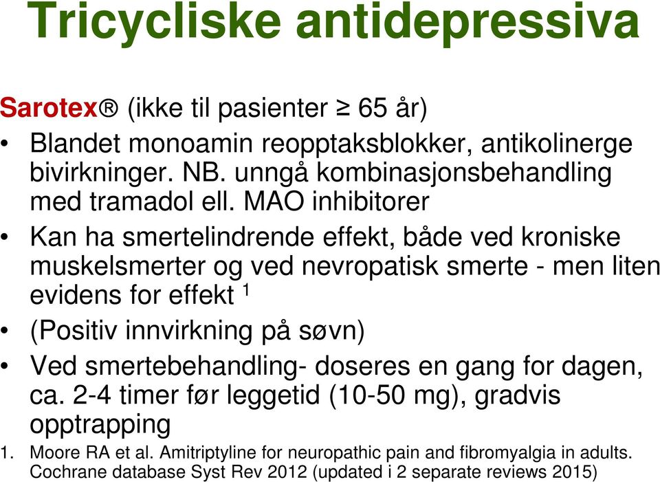 MAO inhibitorer Kan ha smertelindrende effekt, både ved kroniske muskelsmerter og ved nevropatisk smerte - men liten evidens for effekt 1 (Positiv