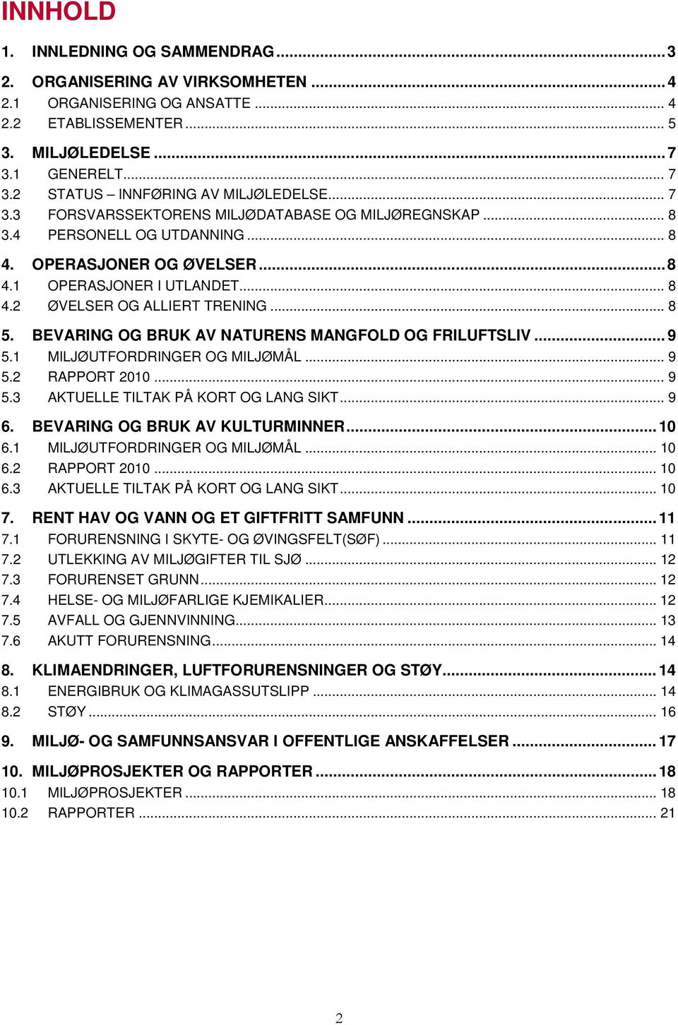 BEVARING OG BRUK AV NATURENS MANGFOLD OG FRILUFTSLIV... 9 5.1 MILJØUTFORDRINGER OG MILJØMÅL... 9 5.2 RAPPORT 2010... 9 5.3 AKTUELLE TILTAK PÅ KORT OG LANG SIKT... 9 6.