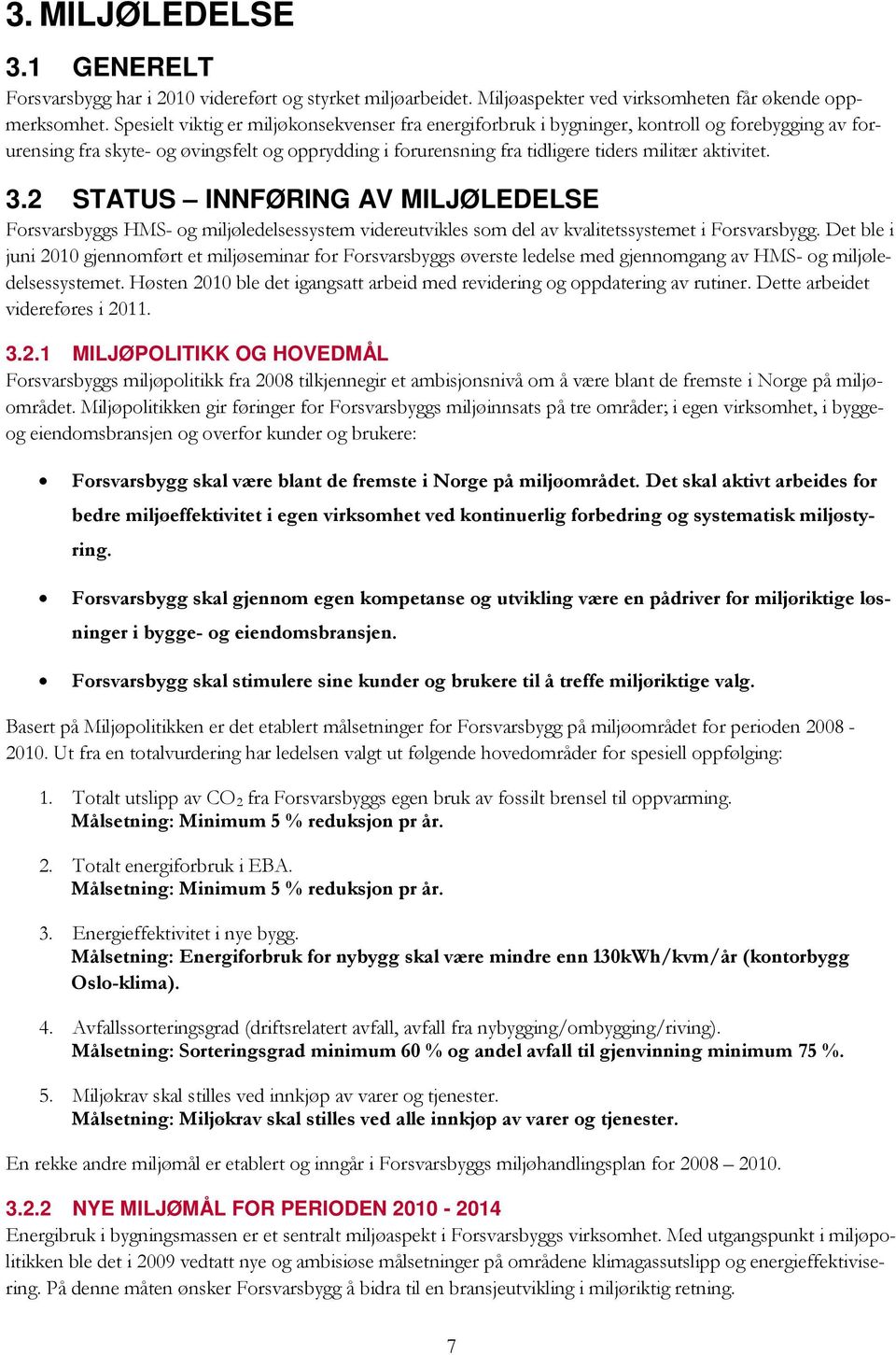 3.2 STATUS INNFØRING AV MILJØLEDELSE Forsvarsbyggs HMS- og miljøledelsessystem videreutvikles som del av kvalitetssystemet i Forsvarsbygg.