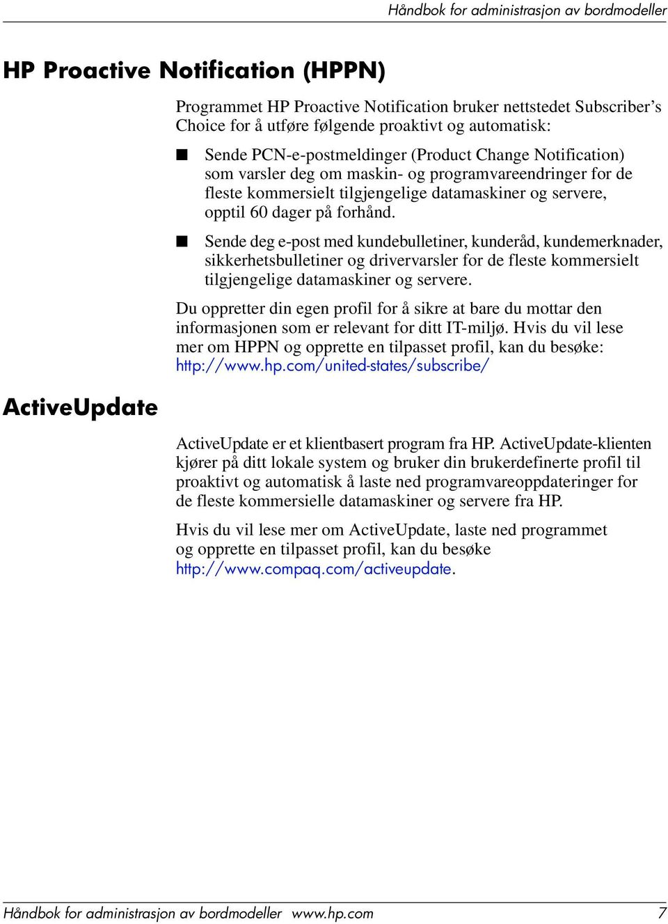 Sende deg e-post med kundebulletiner, kunderåd, kundemerknader, sikkerhetsbulletiner og drivervarsler for de fleste kommersielt tilgjengelige datamaskiner og servere.