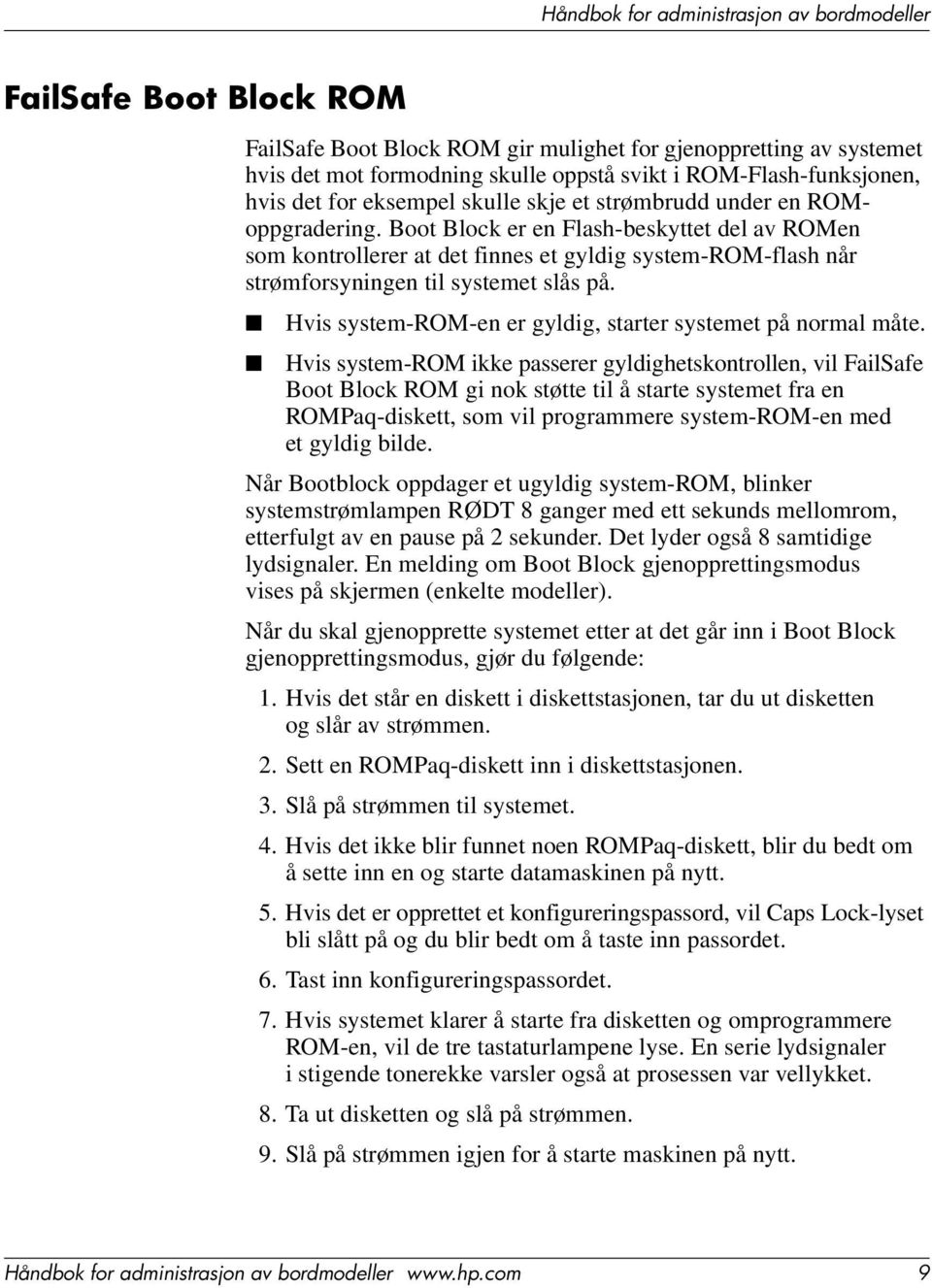 Hvis system-rom-en er gyldig, starter systemet på normal måte.