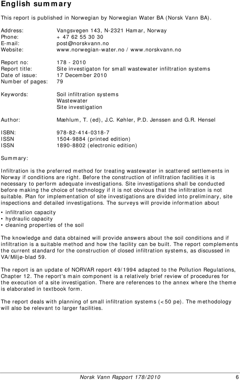 no Report no: 178-2010 Report title: Site investigaton for small wastewater infiltration systems Date of issue: 17 December 2010 Number of pages: 79 Keywords: Author: Soil infiltration systems